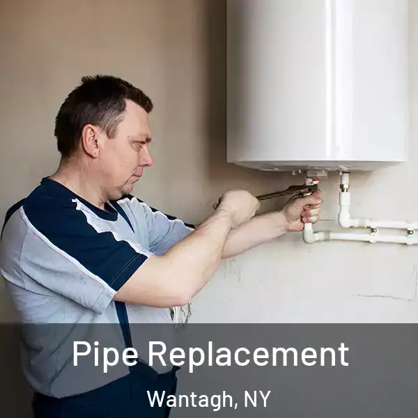  Pipe Replacement Wantagh, NY